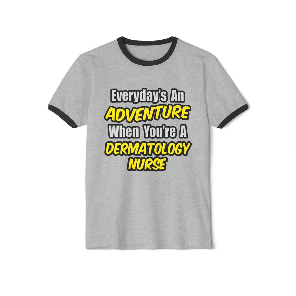 Everyday's An Adventure .. Dermatology Nurse - Unisex Cotton Ringer T-Shirt