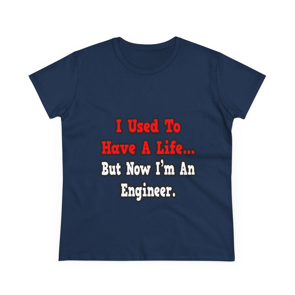 I Used to Have a Life...Engineer - Women's Midweight Cotton Tee