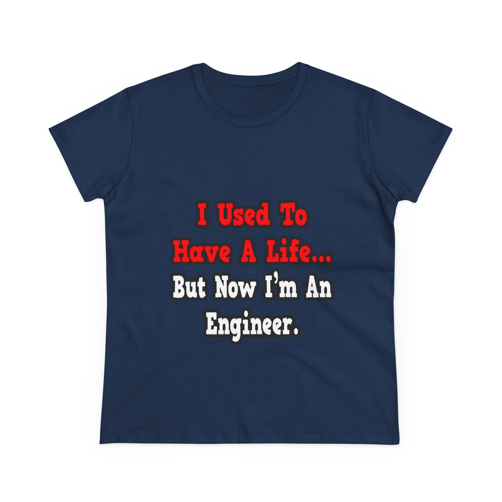 I Used to Have a Life...Engineer - Women's Midweight Cotton Tee