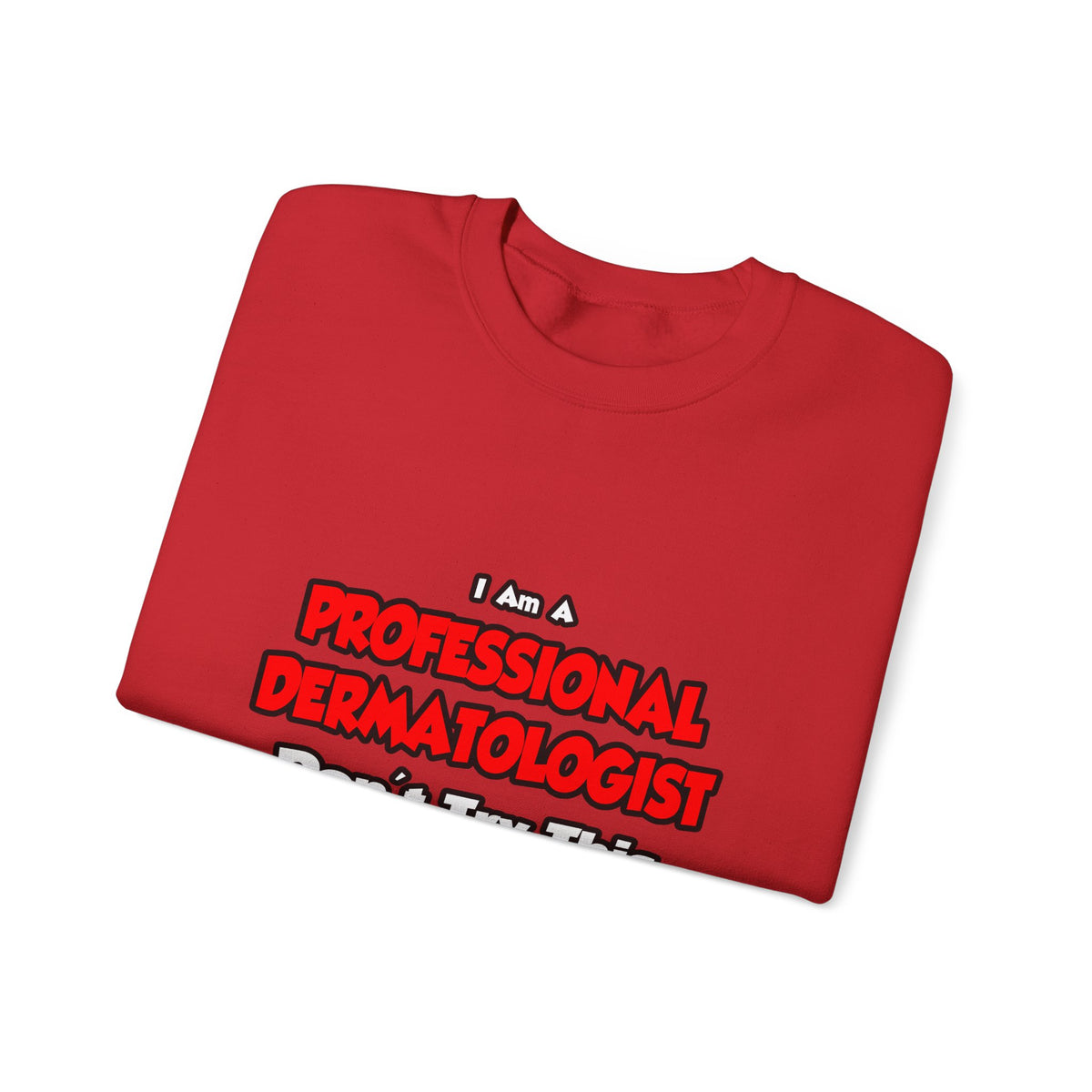 Professional Dermatologist ... Don't Try This - Unisex Heavy Blend™ Crewneck Sweatshirt