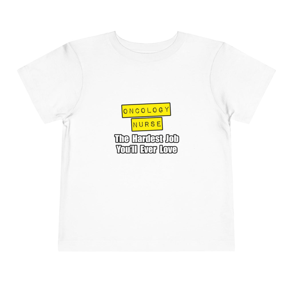 Oncology Nurse...Hardest Job You'll Ever Love - Toddler Short Sleeve Tee