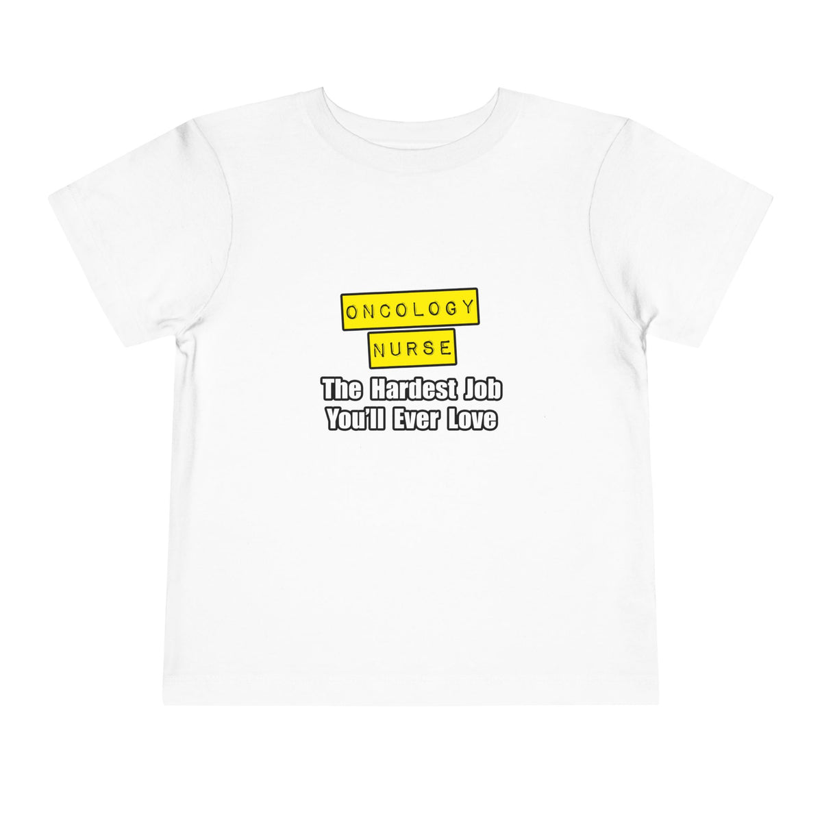 Oncology Nurse...Hardest Job You'll Ever Love - Toddler Short Sleeve Tee