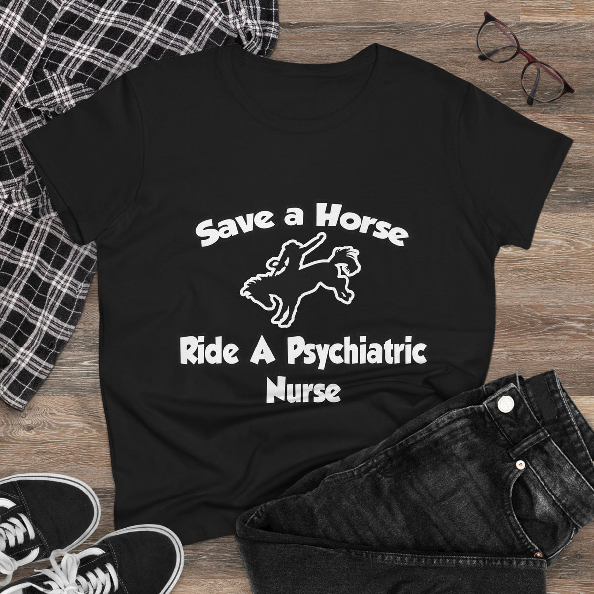 Save a Horse, Ride a Psychiatric Nurse - Women's Midweight Cotton Tee