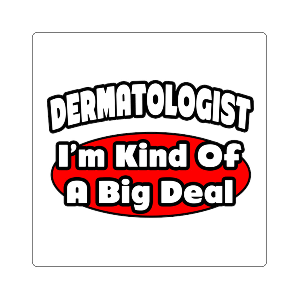 Dermatologist...Big Deal - Square Stickers