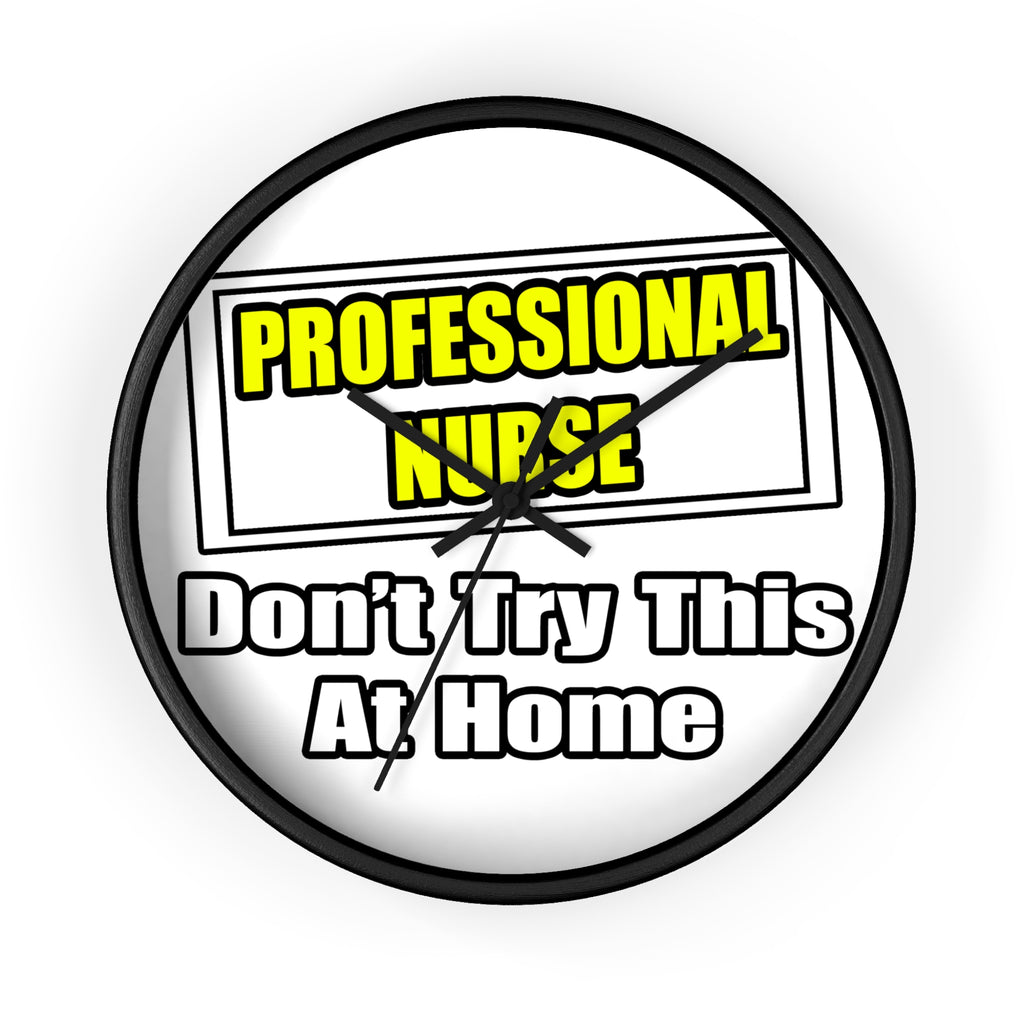 Professional Nurse...Don't Try This At Home - Wall Clock