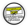 Professional Nurse...Don't Try This At Home - Wall Clock
