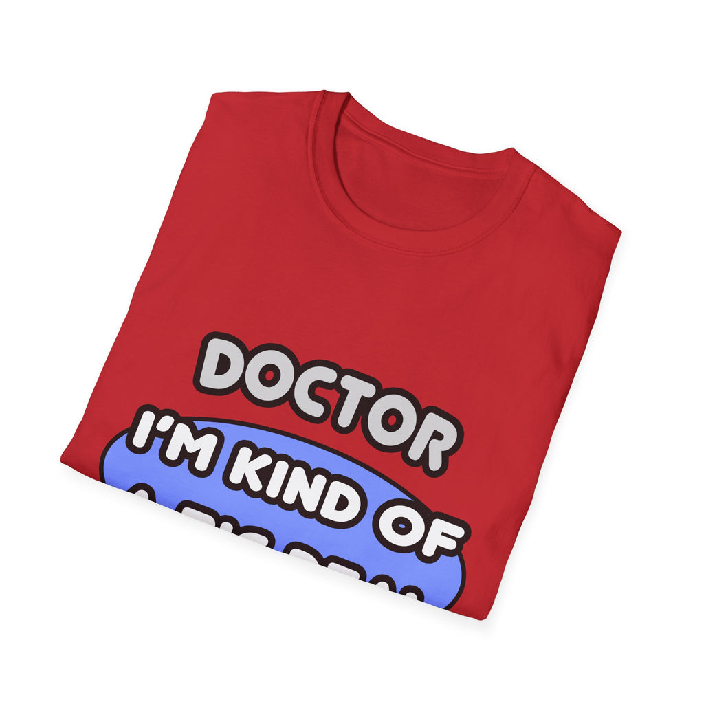 Doctor...Kind of a Big Deal - Unisex Softstyle T-Shirt