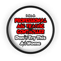 Professional Air Traffic Controller ... Don't Try - Wall Clock
