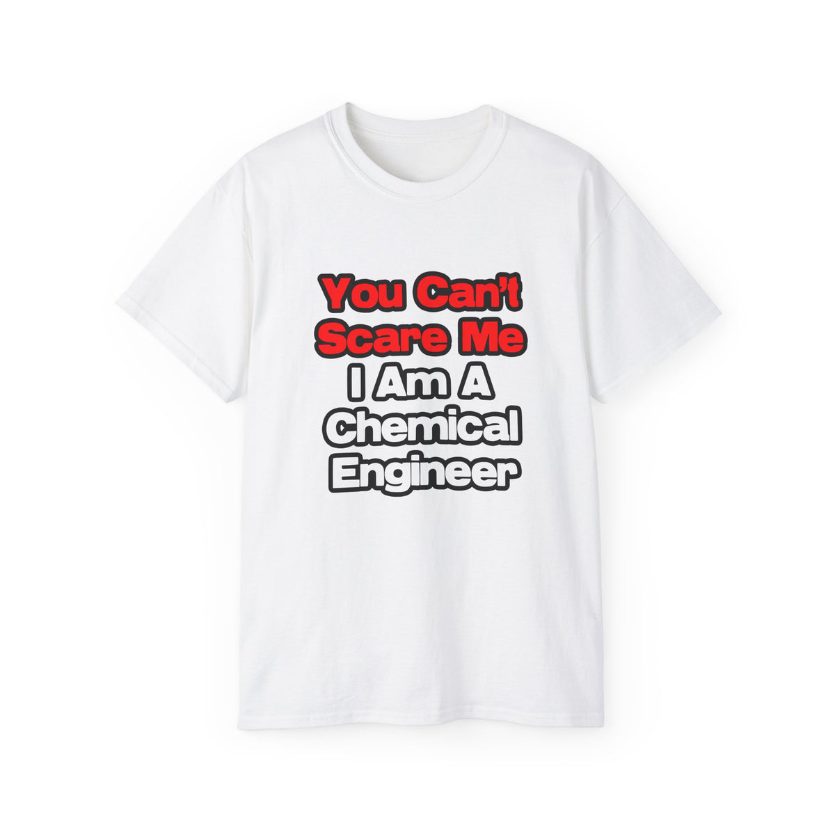 You Can't Scare Me...Chemical Engineer - Unisex Ultra Cotton Tee