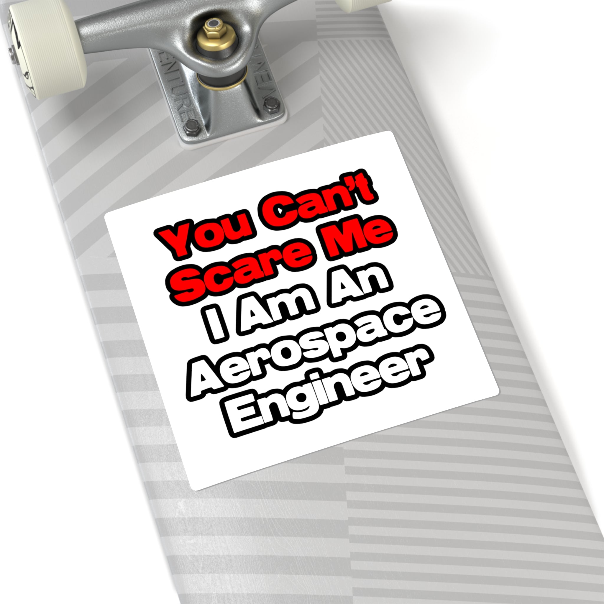 You Can't Scare Me...Aerospace Engineer - Square Stickers