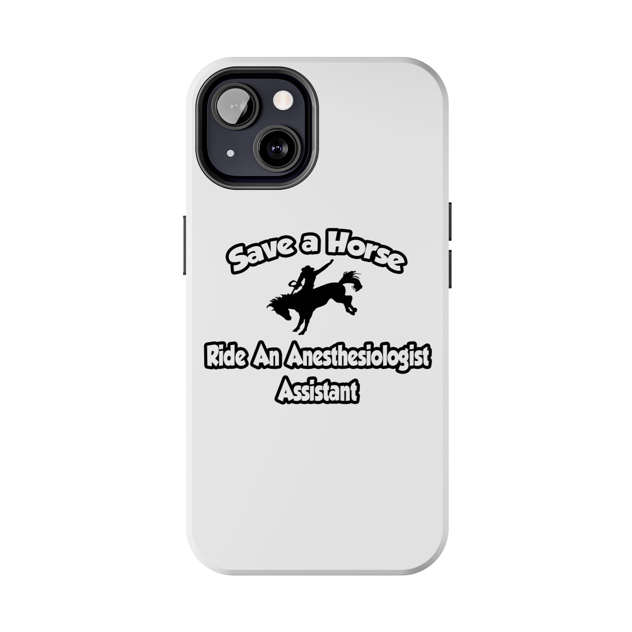 Save a Horse, Ride an Anesthesiologist Asst - Tough Phone Cases