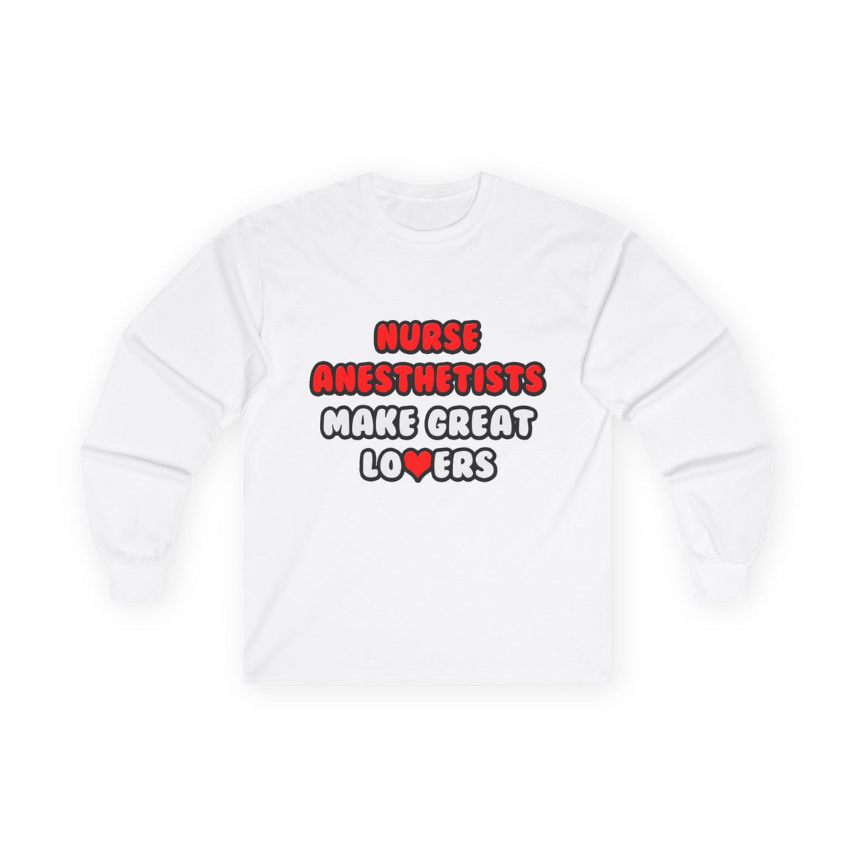 Nurse Anesthetists Make Great Lovers - Unisex Ultra Cotton Long Sleeve Tee
