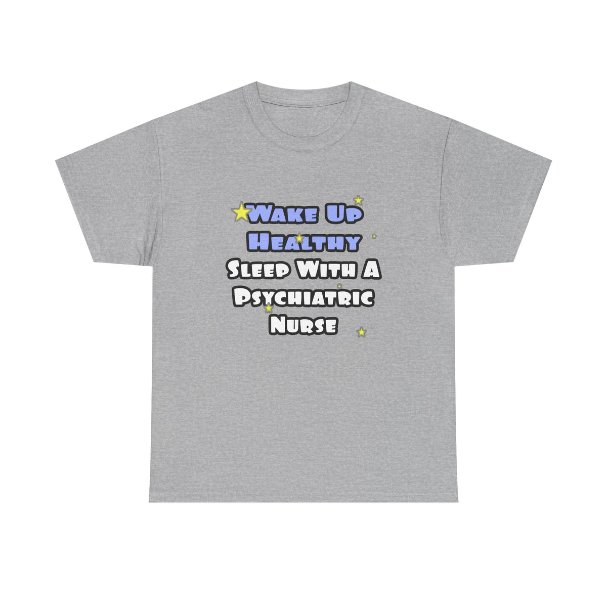 Wake Up Healthy...Sleep With a Psych Nurse - Unisex Heavy Cotton Tee