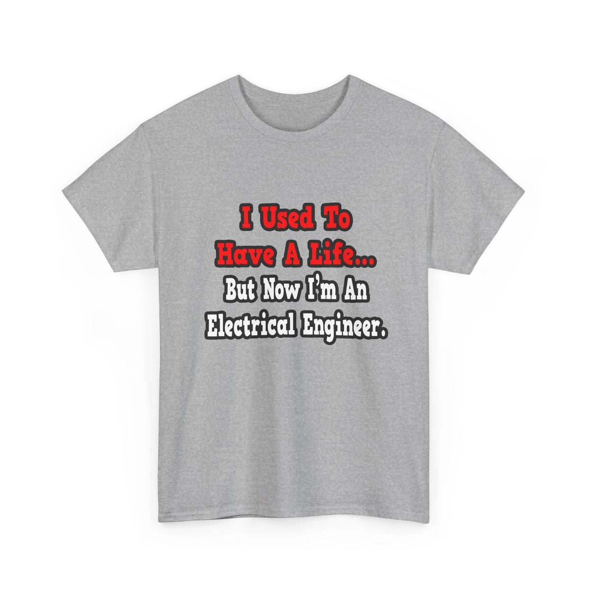 I Used to Have a Life...Electrical Engineer - Unisex Heavy Cotton Tee