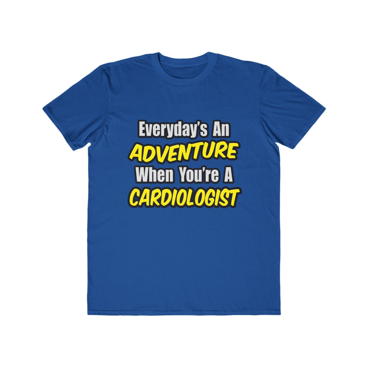 Everyday's An Adventure...Cardiologist - Men's Lightweight Fashion Tee
