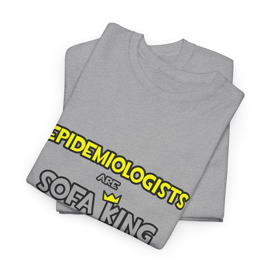 Epidemiologists Are Sofa King Cool - Unisex Heavy Cotton Tee