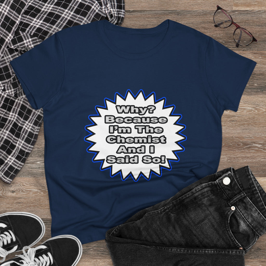 Chemist...Because I Said So - Women's Midweight Cotton Tee