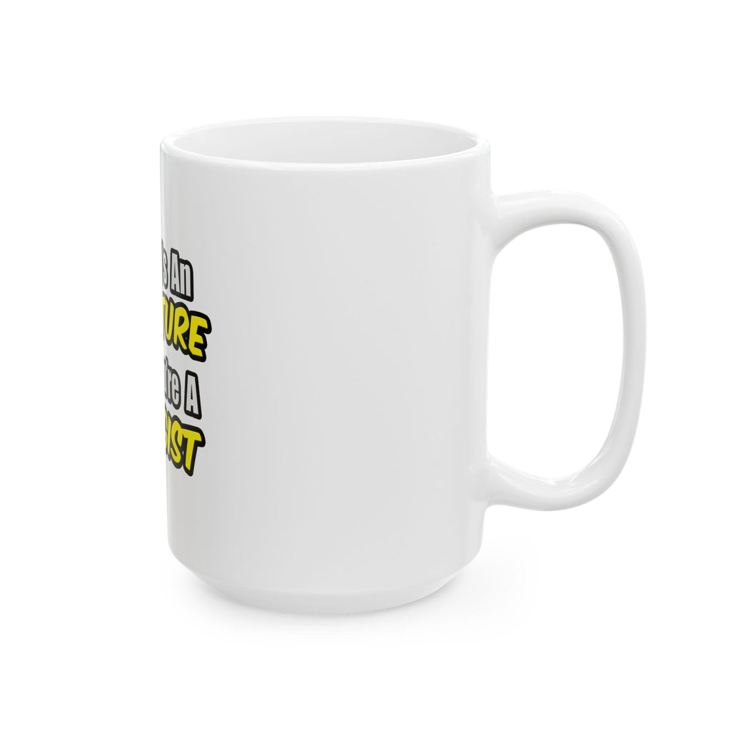 Everyday's An Adventure...Biologist - Ceramic Mug, (11oz, 15oz)