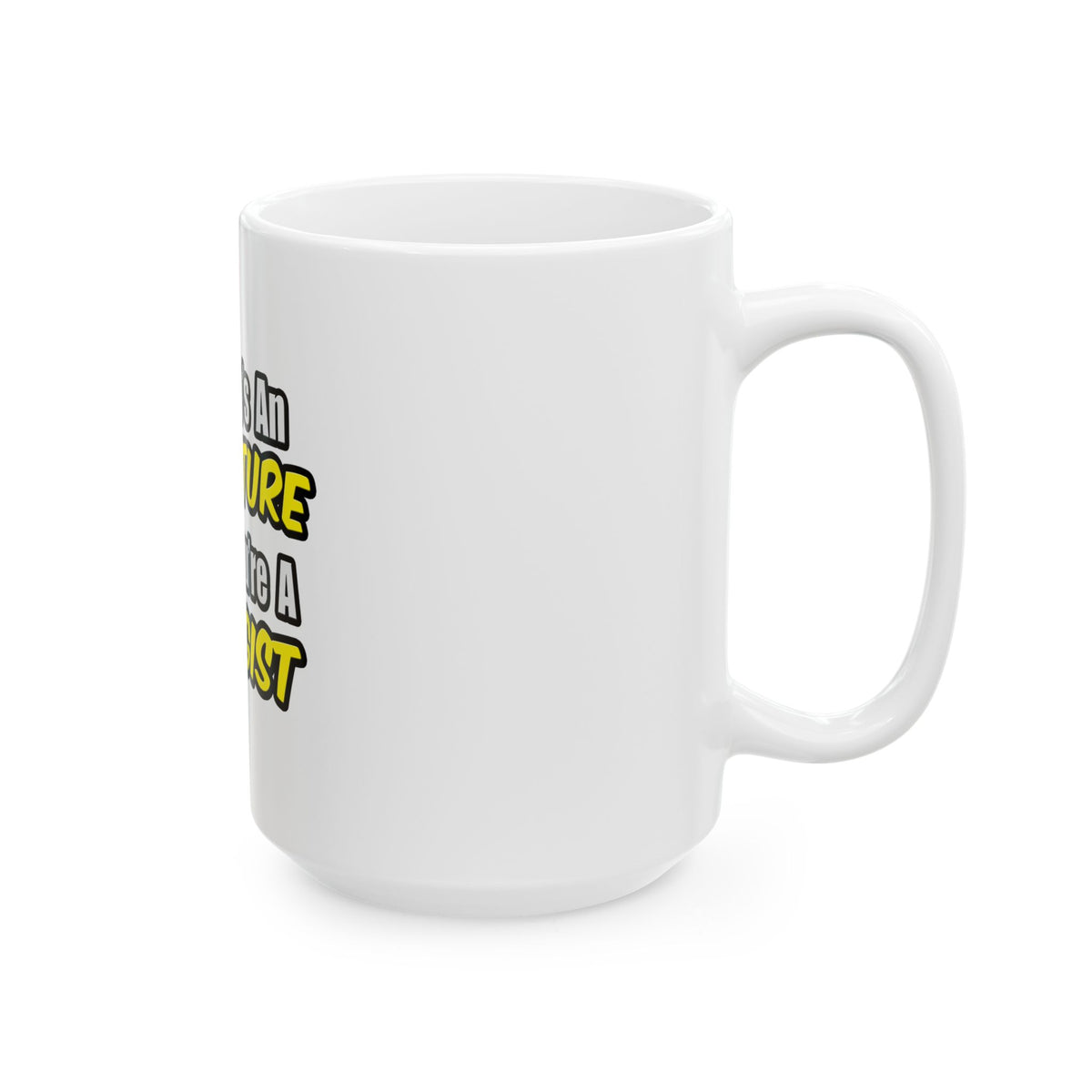 Everyday's An Adventure...Biologist - Ceramic Mug, (11oz, 15oz)