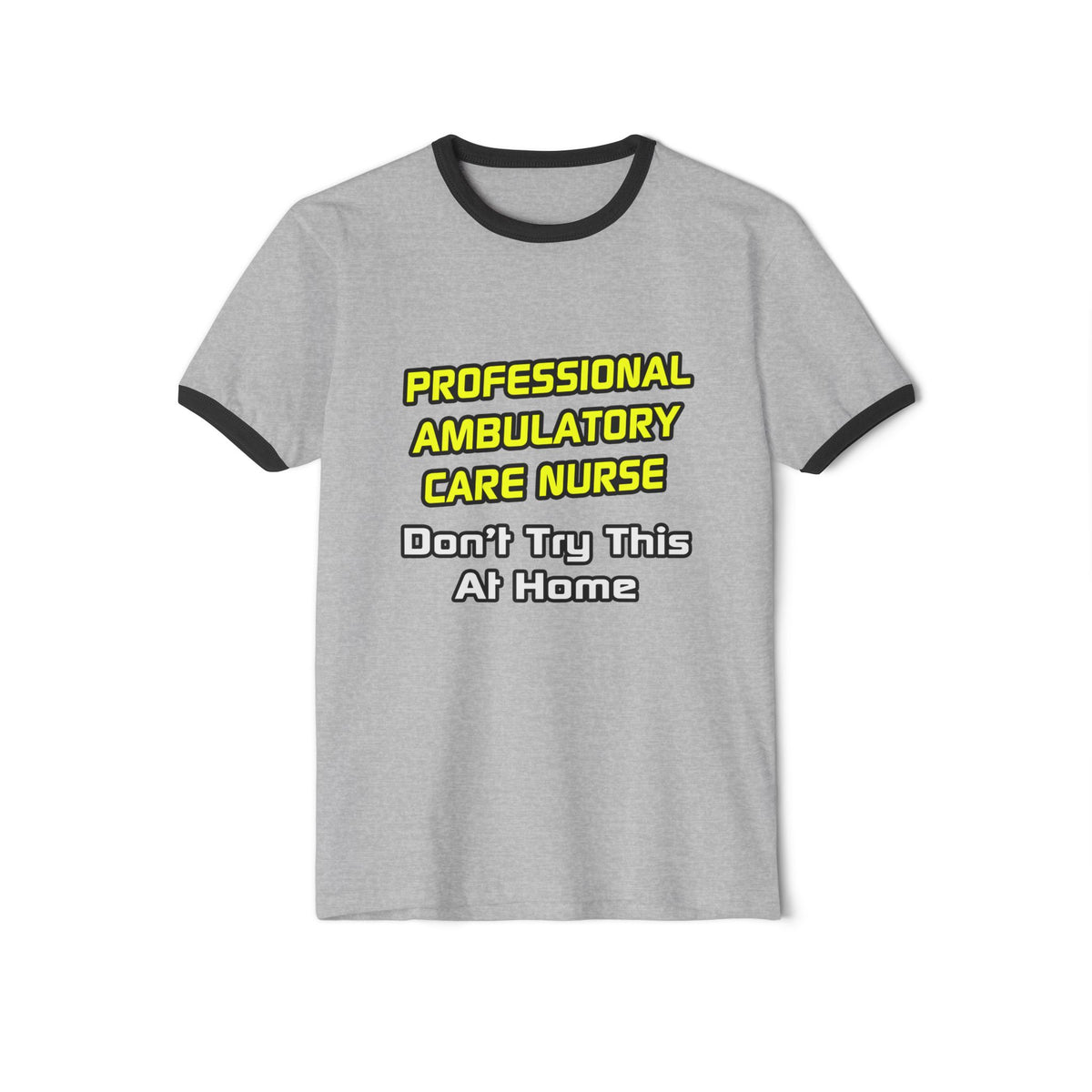 Professional Ambulatory Care Nurse .. Joke - Unisex Cotton Ringer T-Shirt