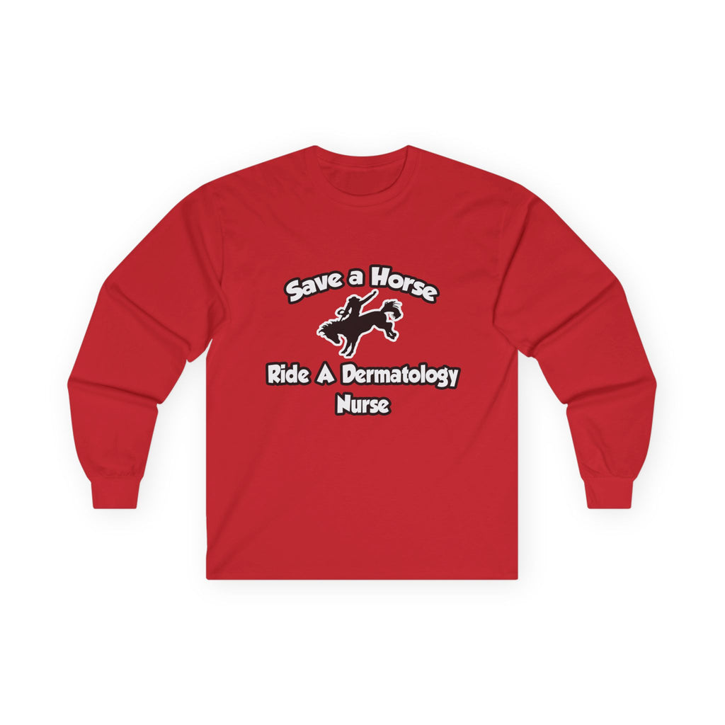 Save a Horse, Ride a Dermatology Nurse - Unisex Ultra Cotton Long Sleeve Tee