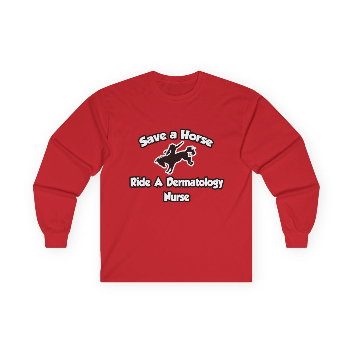 Save a Horse, Ride a Dermatology Nurse - Unisex Ultra Cotton Long Sleeve Tee