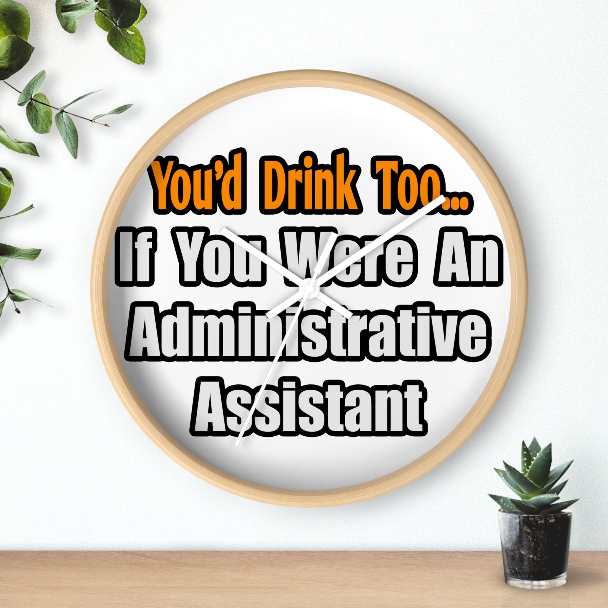 You'd Drink Too...Administrative Assistant - Wall Clock