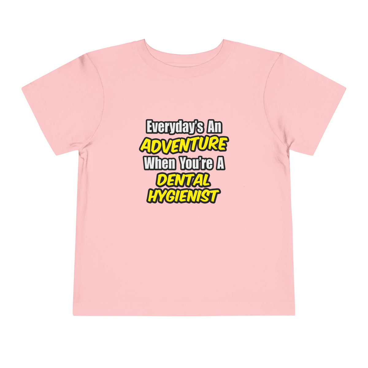 Everyday's An Adventure...Dental Hygienist - Toddler Short Sleeve Tee