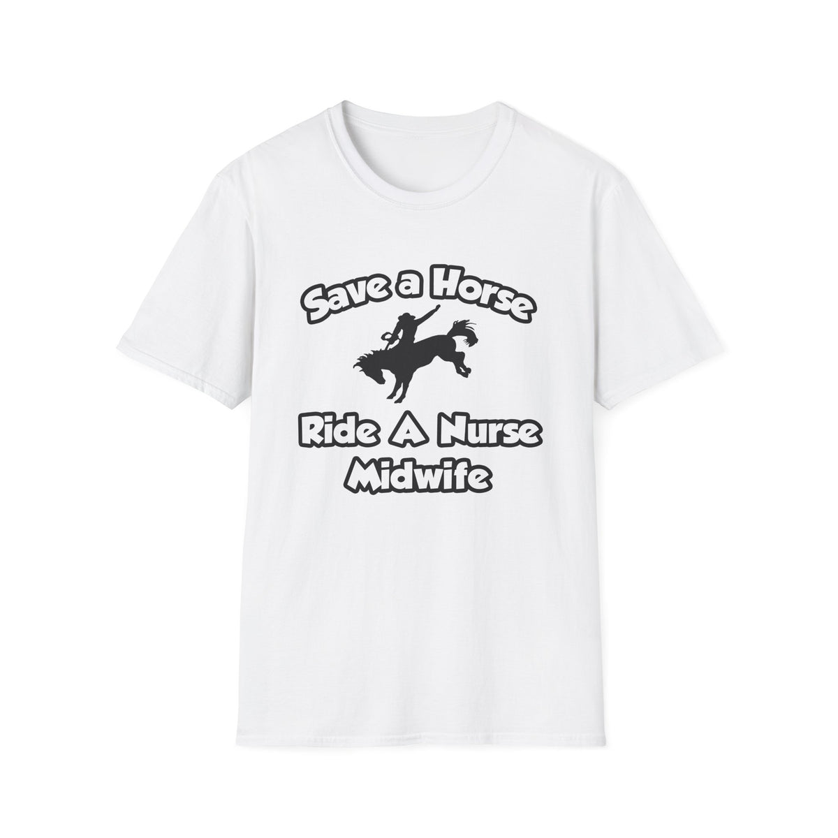 Save a Horse, Ride a Nurse Midwife - Unisex Softstyle T-Shirt