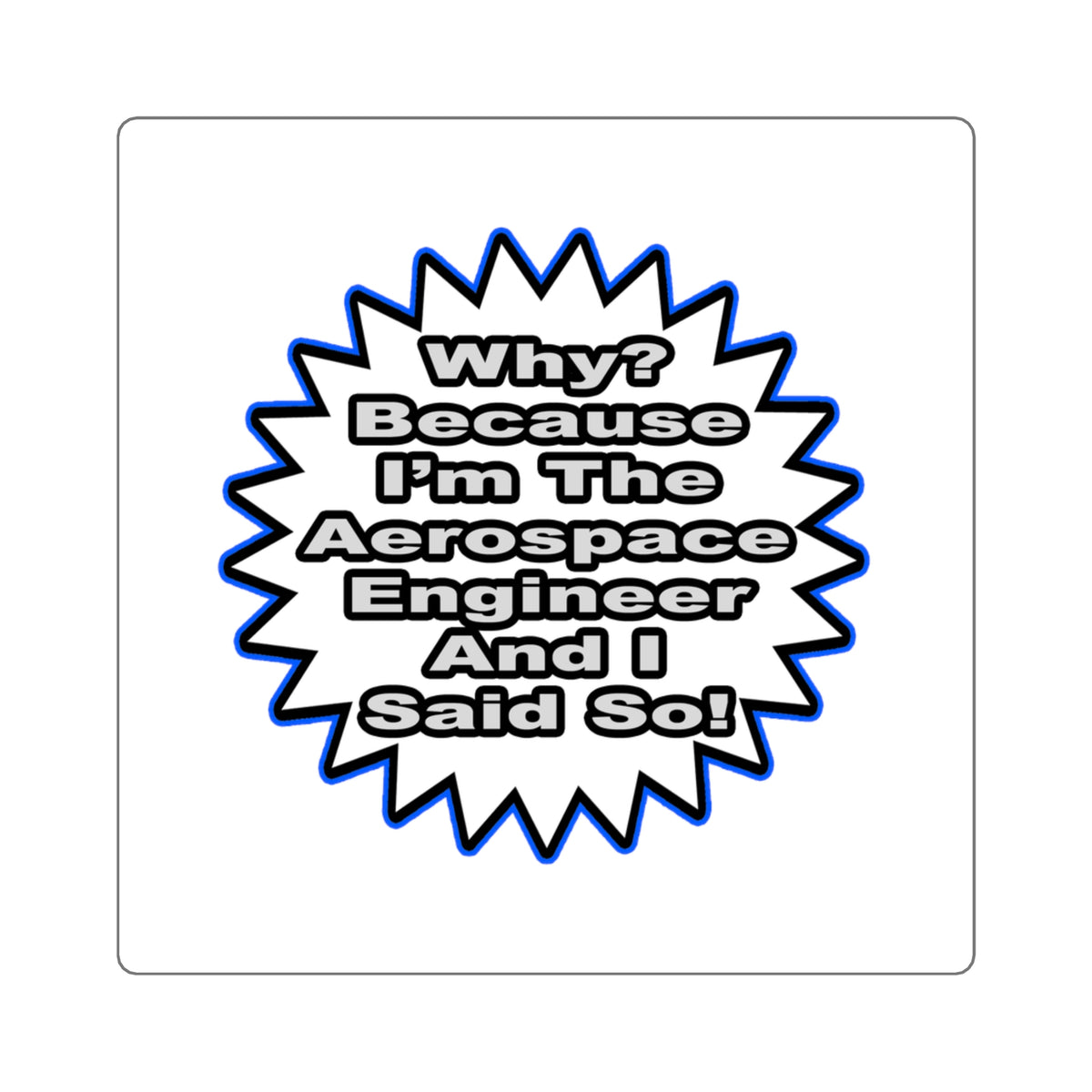 Aerospace Engineer...Because I Said So - Square Stickers