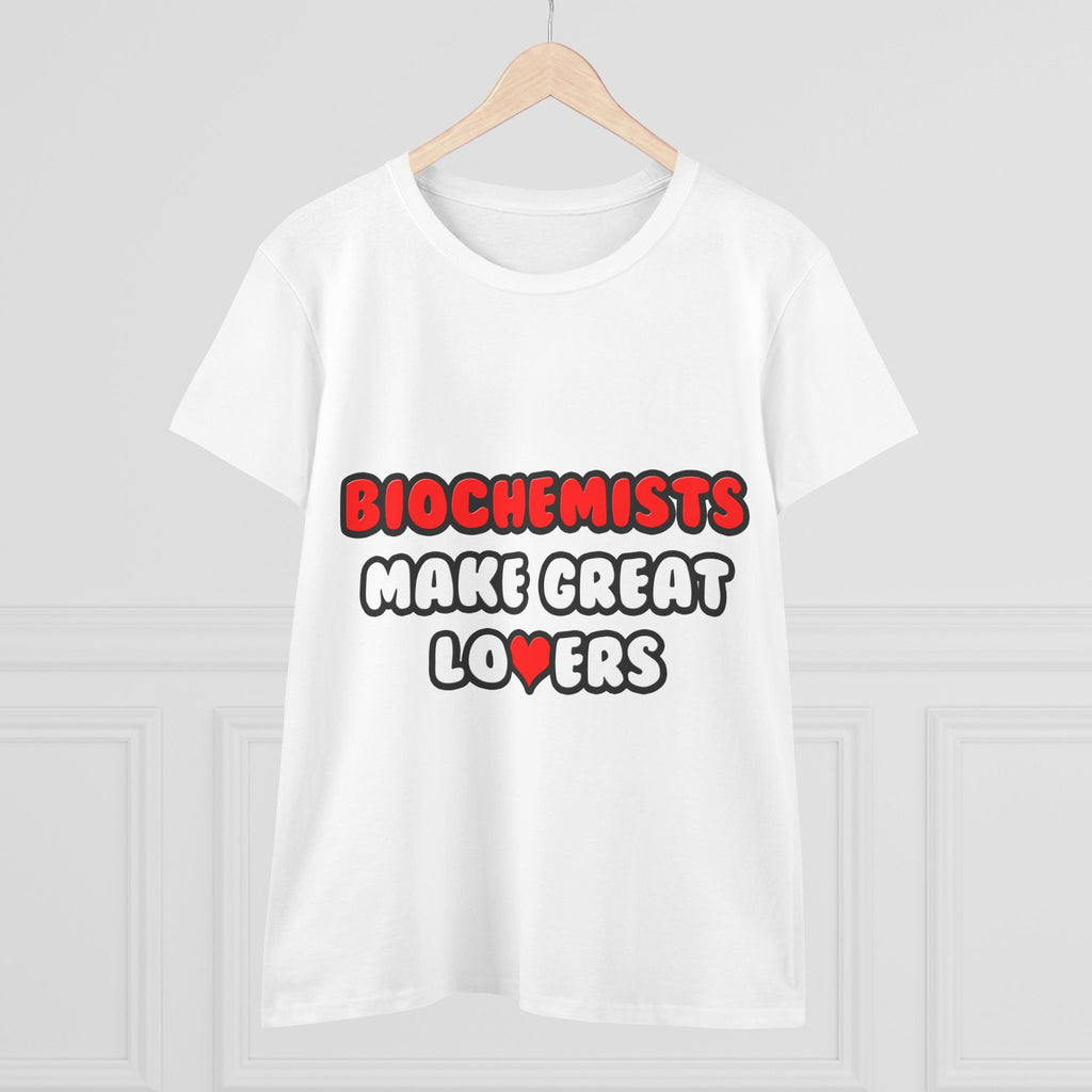 Biochemists Make Great Lovers - Women's Midweight Cotton Tee