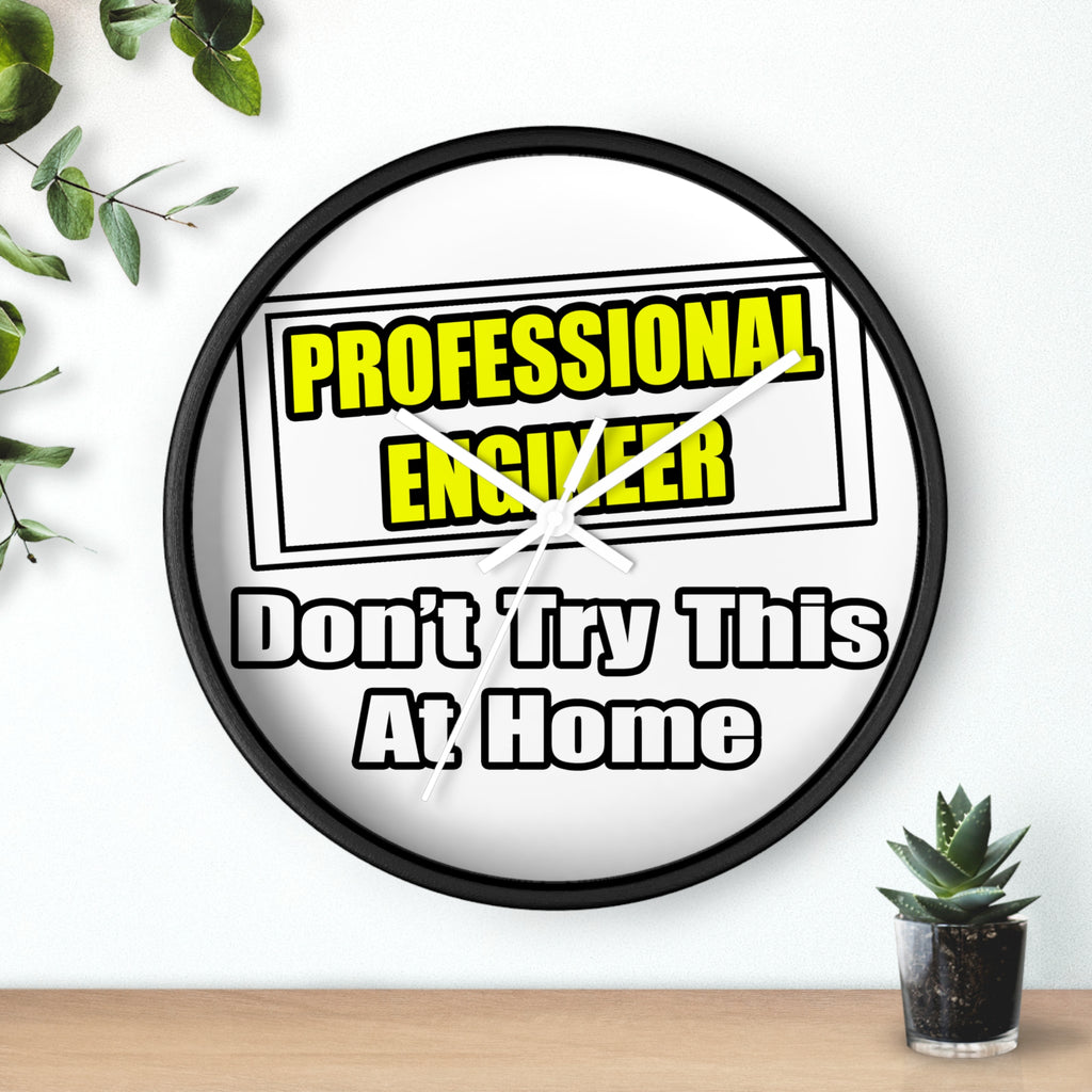 Professional Engineer...Don't Try This At Home - Wall Clock