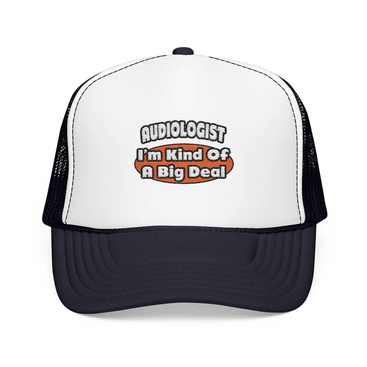 Audiologist...Big Deal - Foam Trucker Hat