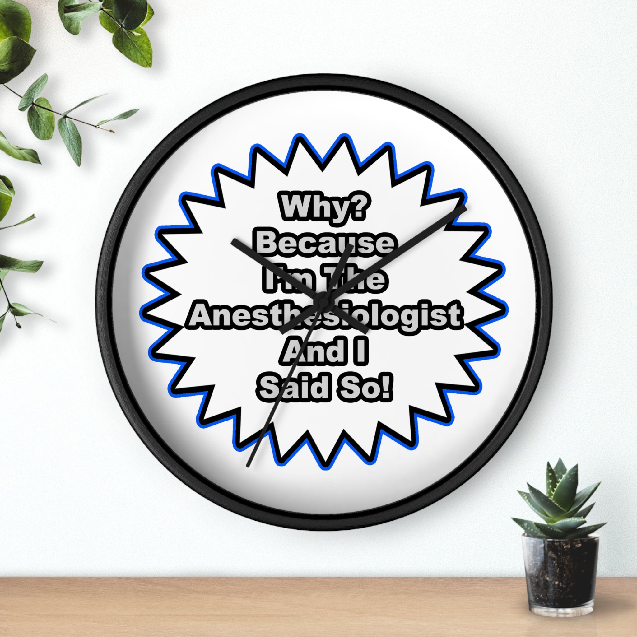 Anesthesiologist...Because I Said So - Wall Clock