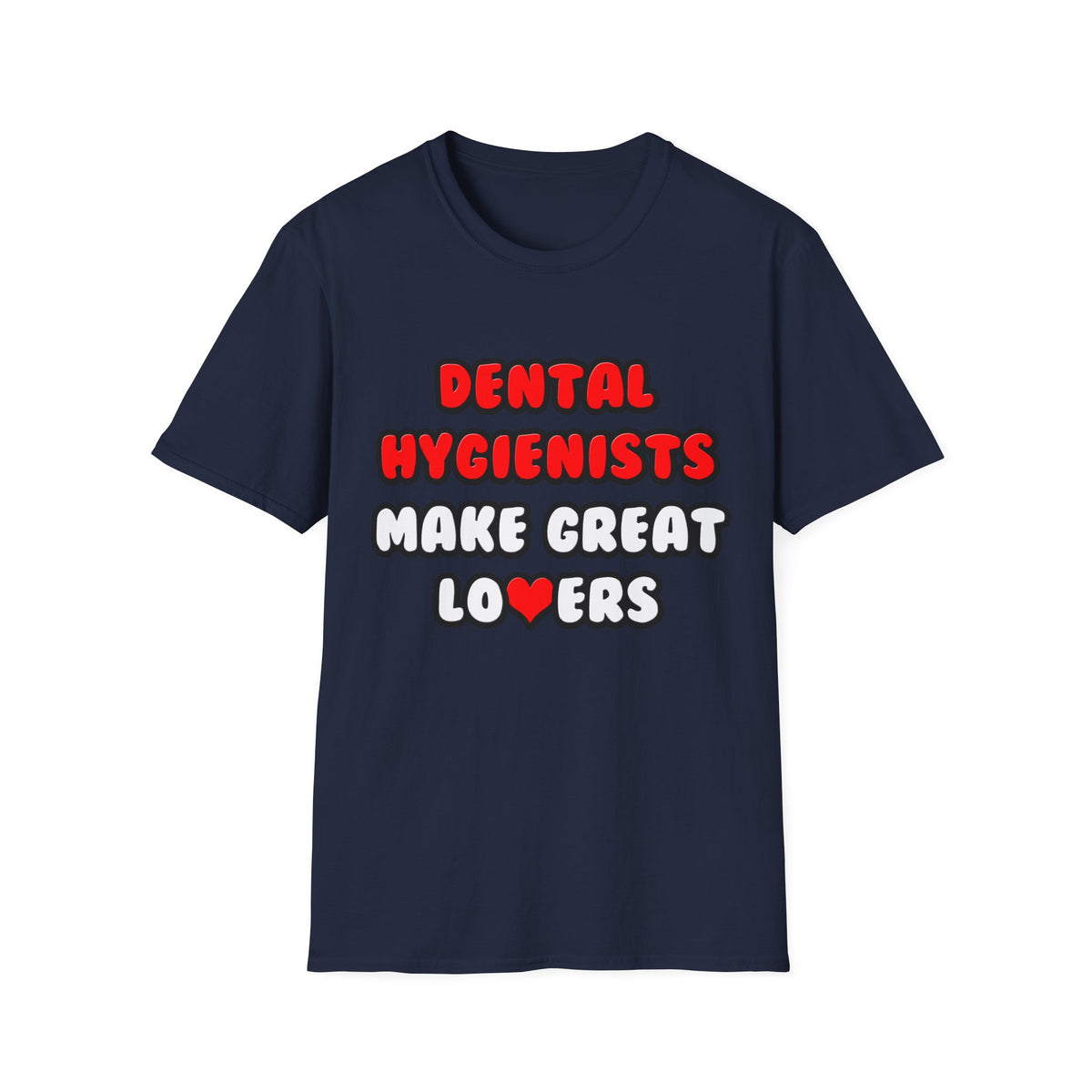 Dental Hygienists Make Great Lovers - Unisex Softstyle T-Shirt