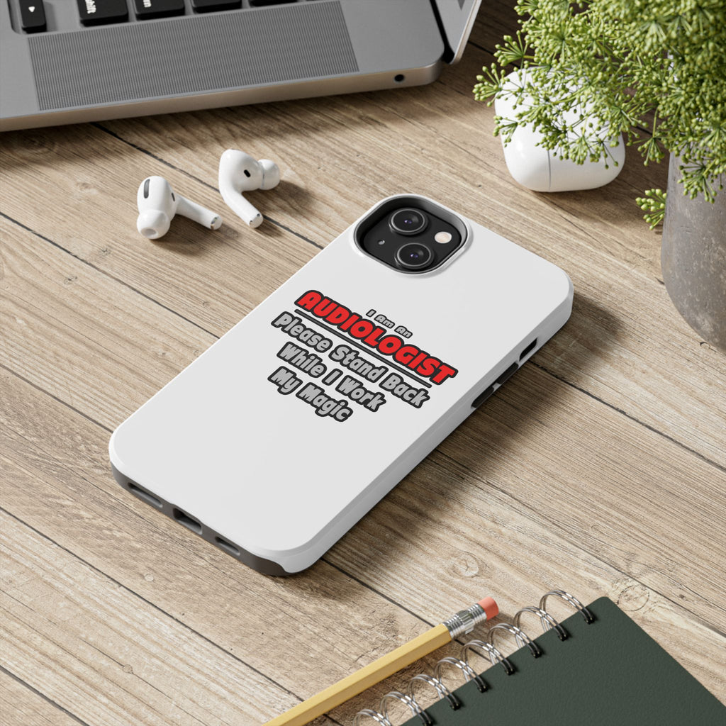 Audiologist ... Stand Back ... Work My Magic - Tough Phone Cases