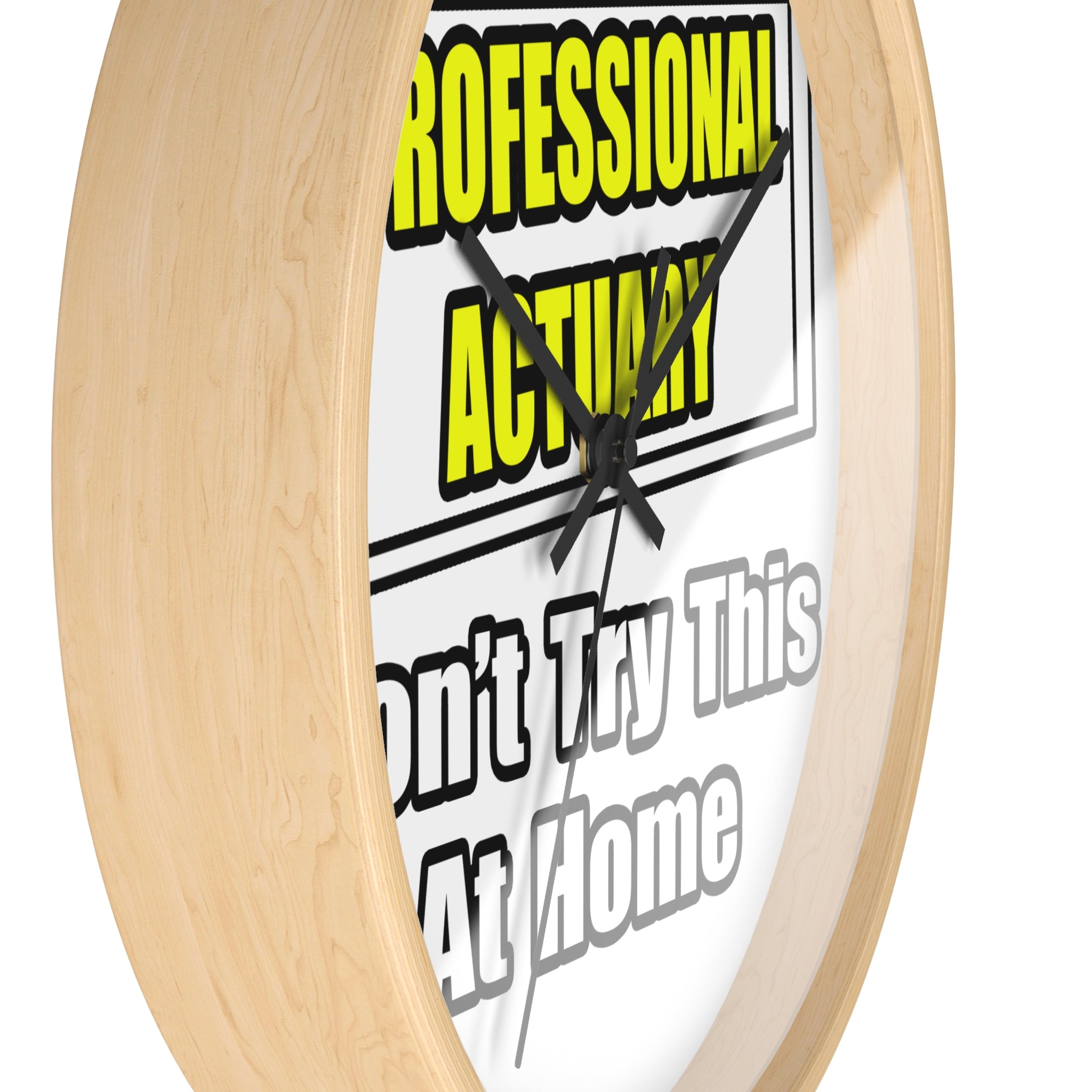 Professional Actuary...Don't Try This At Home - Wall Clock