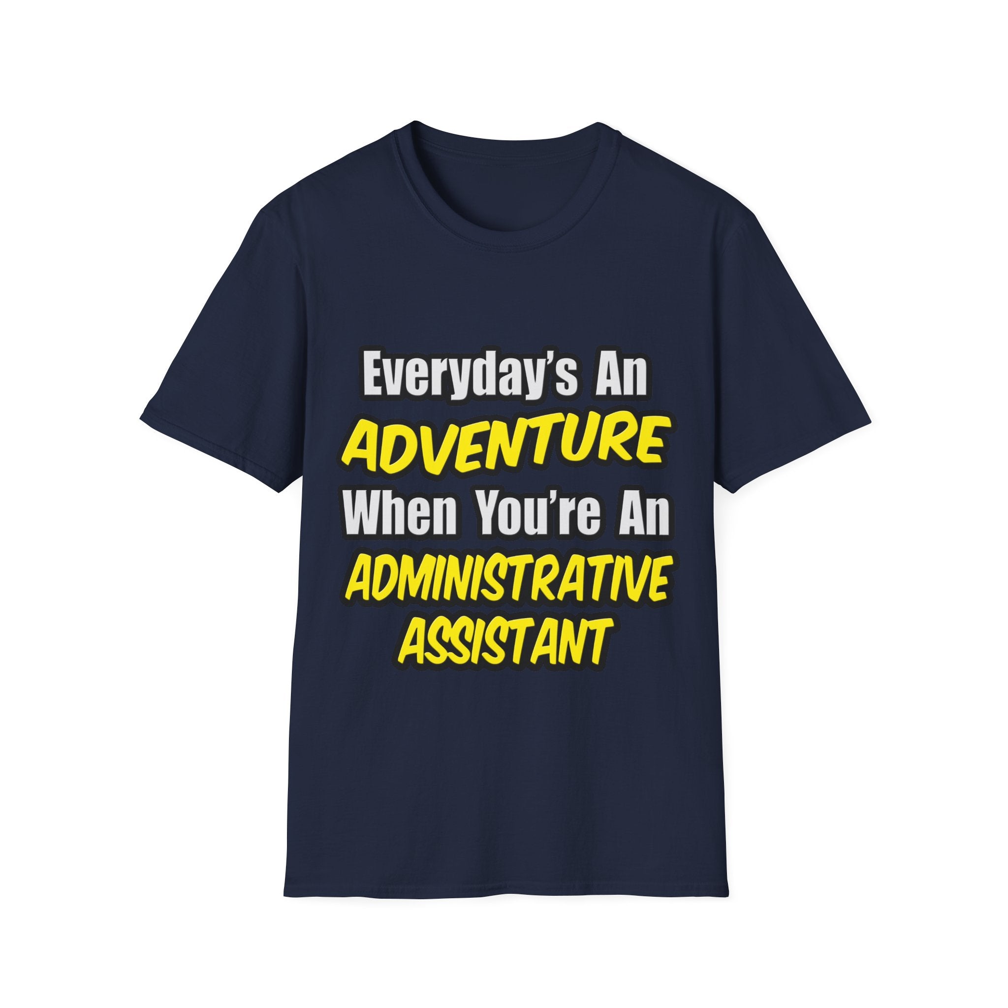 Everyday's An Adventure...Administrative Assistant - Unisex Softstyle T-Shirt