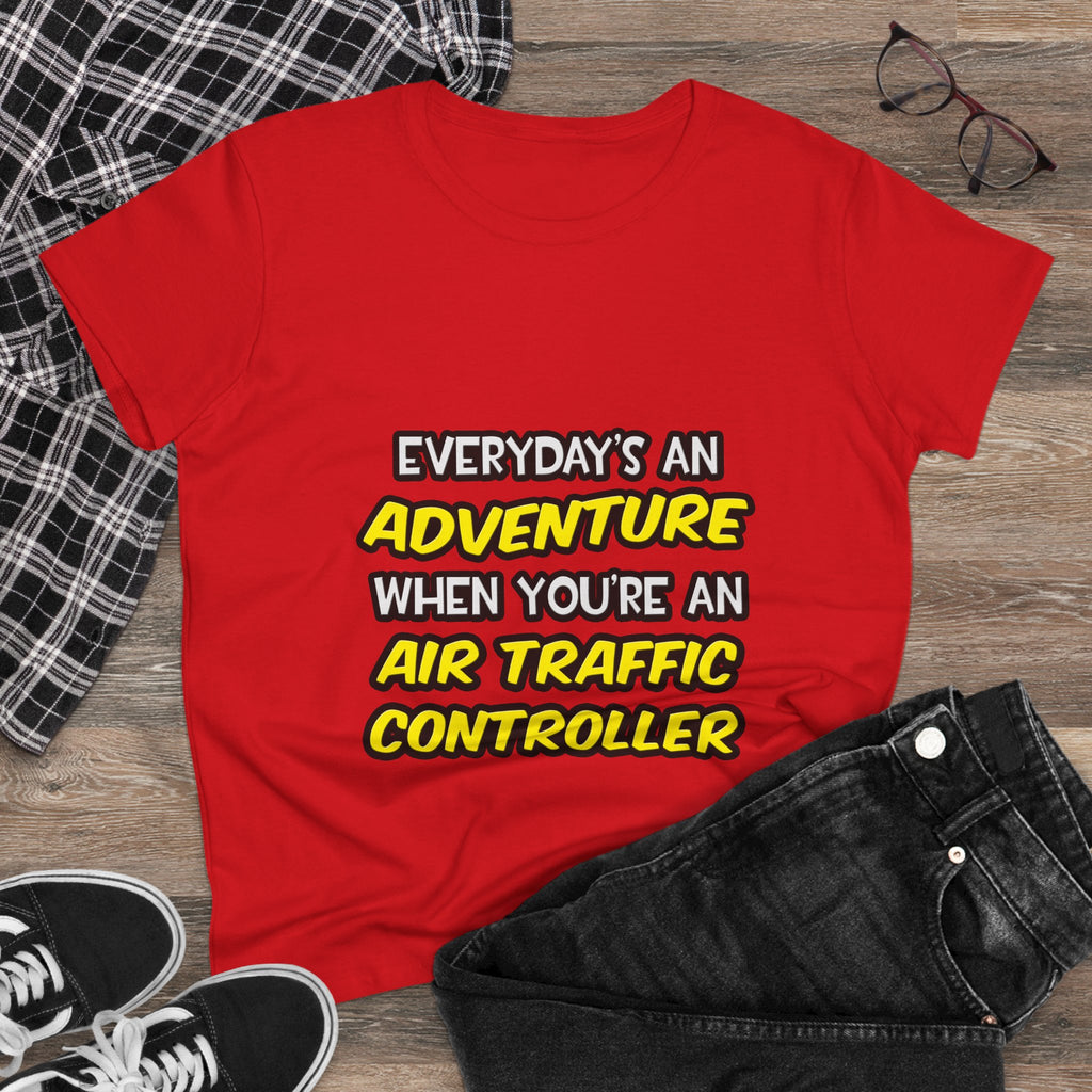 Everyday's An Adventure ... Air Traffic Controller - Women's Midweight Cotton Tee