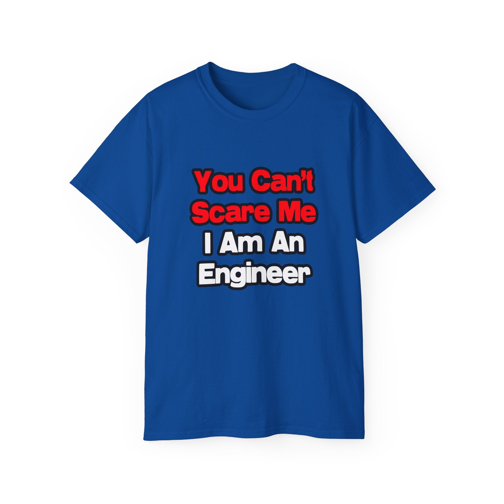 You Can't Scare Me...Engineer - Unisex Ultra Cotton Tee