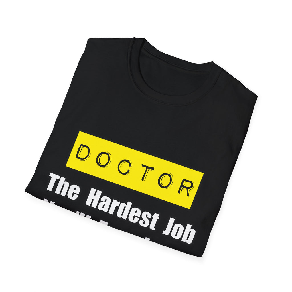 Doctor...Hardest Job You'll Ever Love - Unisex Softstyle T-Shirt
