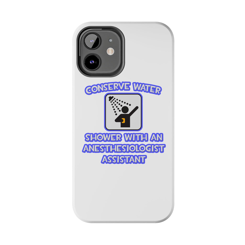 Conserve Water .. Shower With Anesthesiologist Asst - Tough Phone Cases