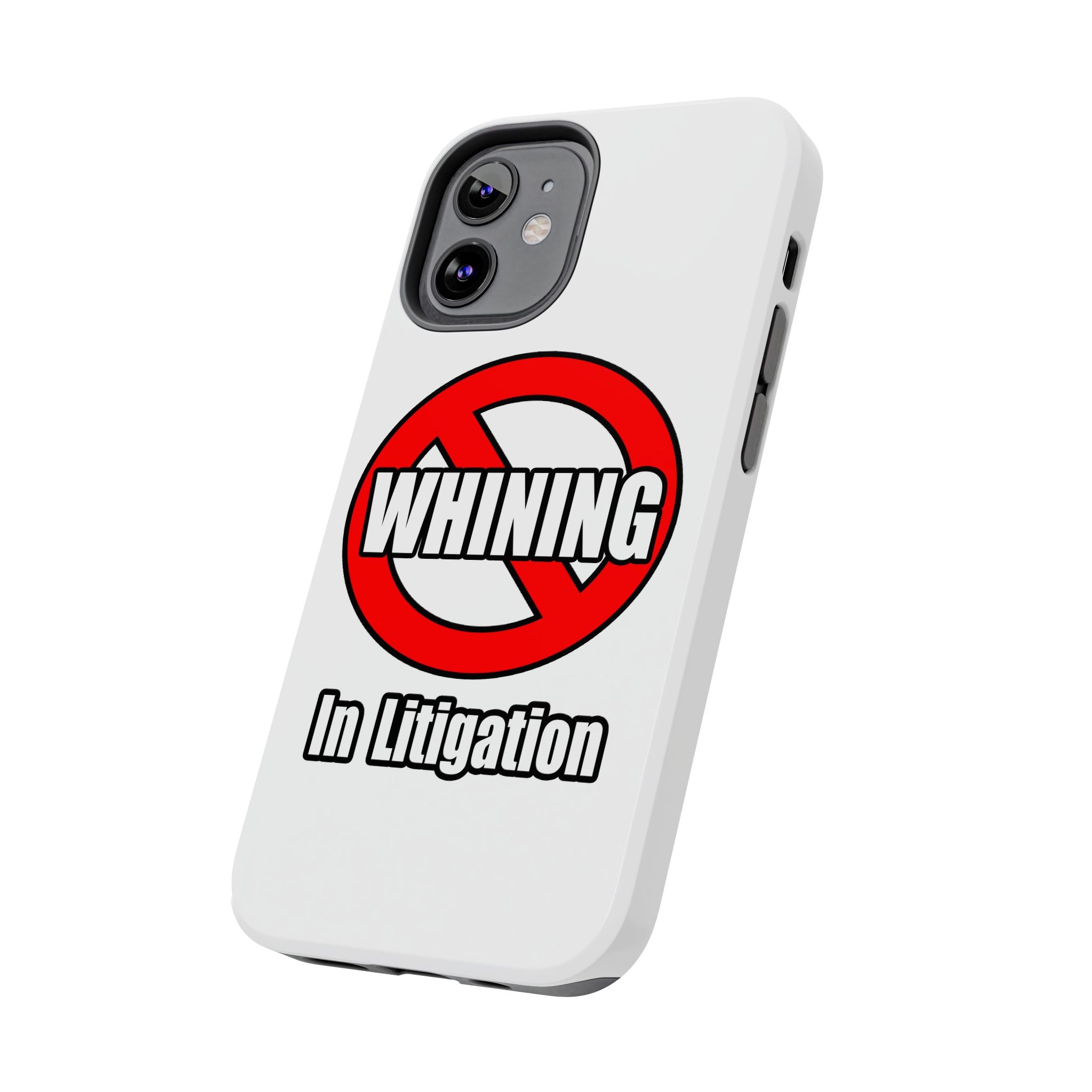 No Whining In Litigation - Tough Phone Cases