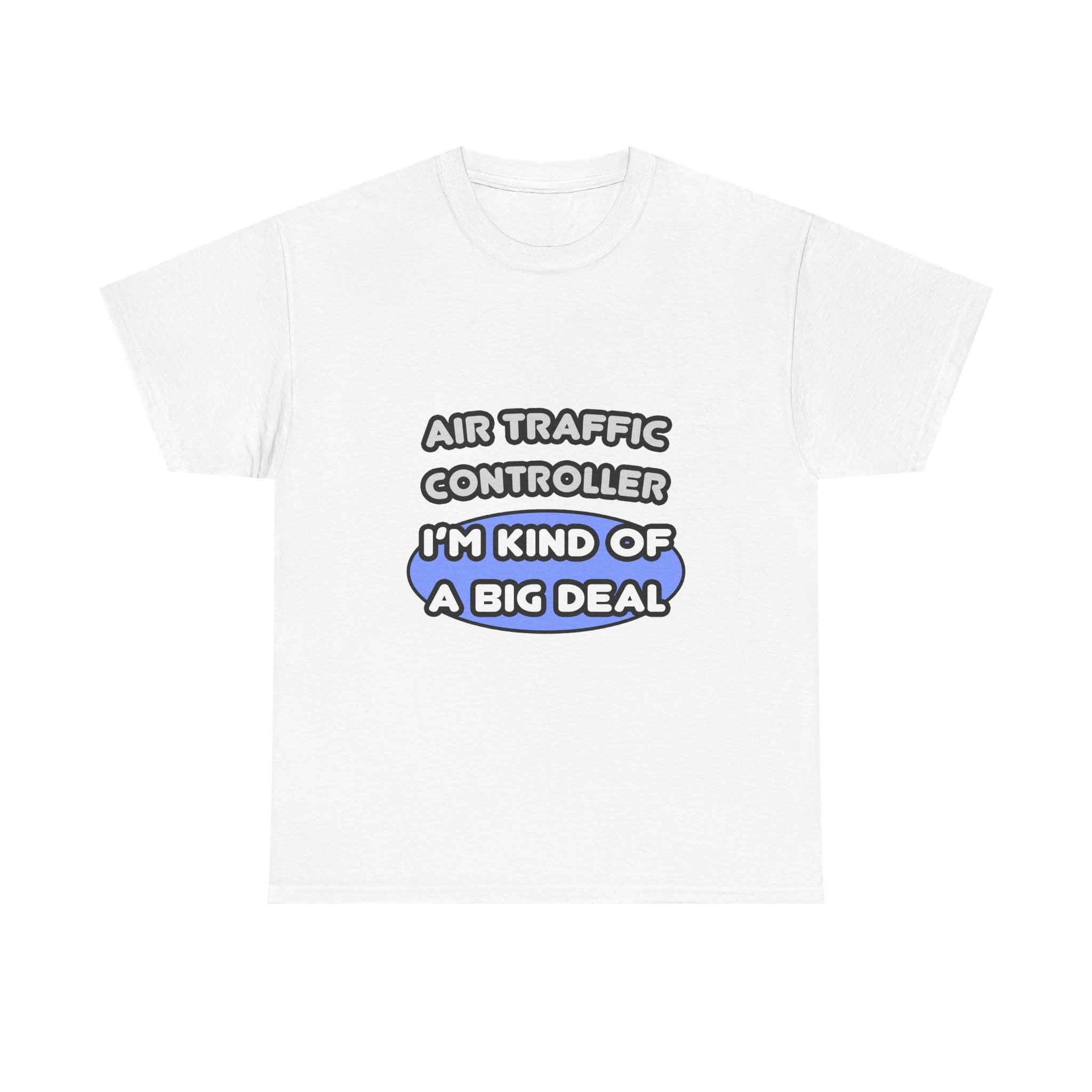 Air Traffic Controller...Kind of a Big Deal - Unisex Heavy Cotton Tee