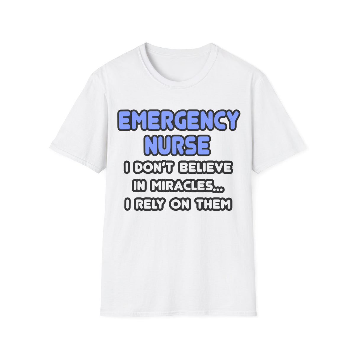 Miracles and Emergency Nurses - Unisex Softstyle T-Shirt