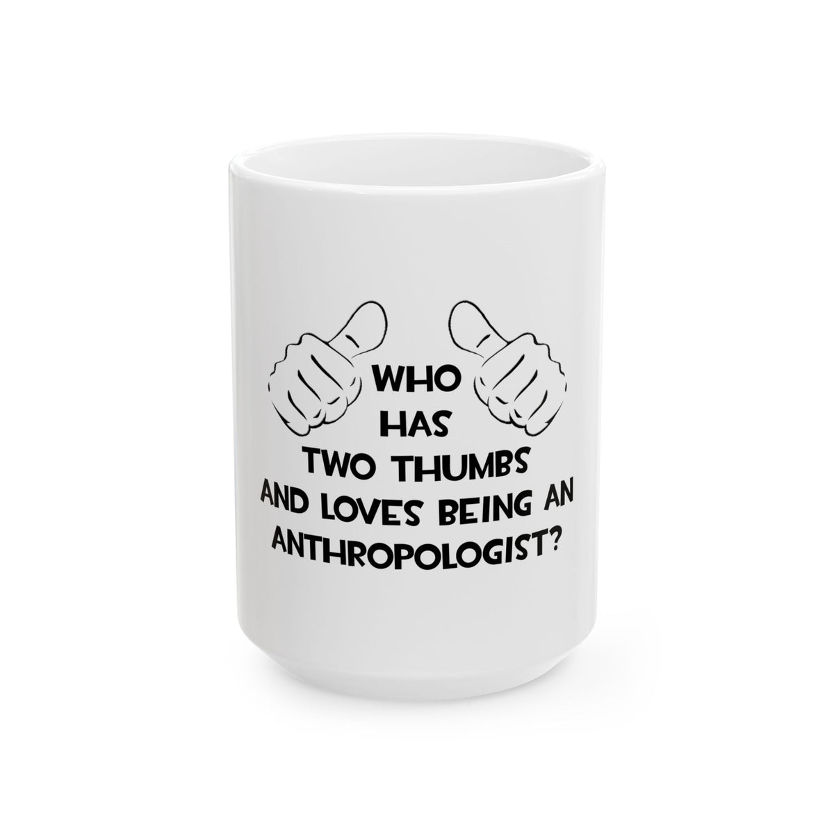Two Thumbs and Loves Being an Anthropologist - Ceramic Mug, (11oz, 15oz)