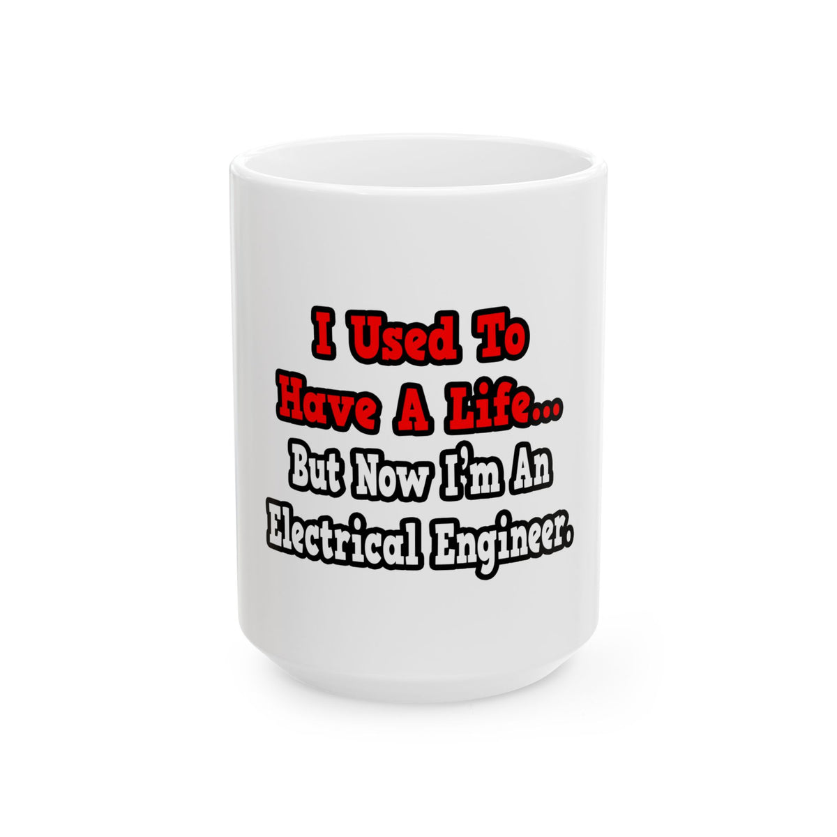 I Used to Have a Life...Electrical Engineer - Ceramic Mug, (11oz, 15oz)