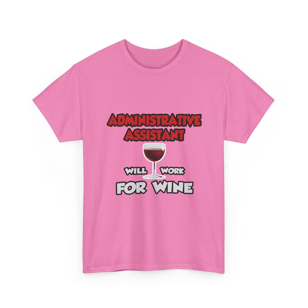 Admin Assistant ... Will Work For Wine - Unisex Heavy Cotton Tee