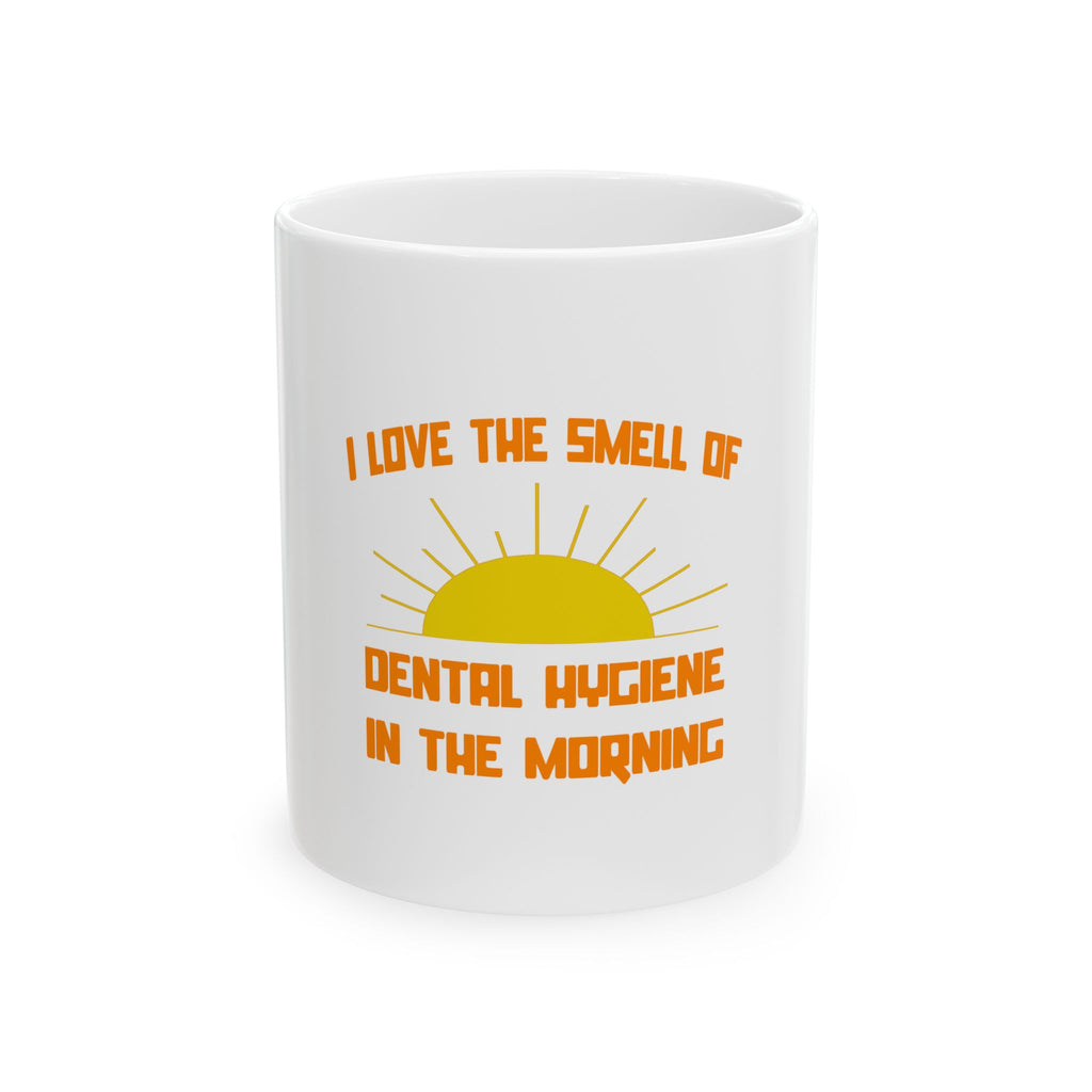Smell of Dental Hygiene in the Morning - Ceramic Mug, (11oz, 15oz)