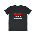 Relax ... I Am A Doctor - Men's Lightweight Fashion Tee